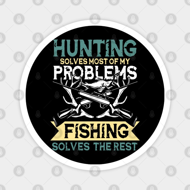 Hunting Solves Most Of My Problems Fishing Solves The Rest Magnet by AngelBeez29